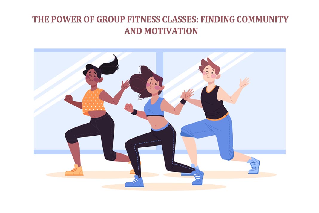 The Power of Group Fitness Classes: Finding Community and Motivation